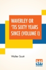 Image for Waverley Or &#39;Tis Sixty Years Since (Volume I)
