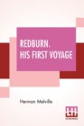 Image for Redburn. His First Voyage : Being The Sailor Boy Confessions And Reminiscences Of The Son-Of-A-Gentleman In The Merchant Navy