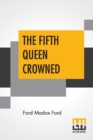Image for The Fifth Queen Crowned : A Romance