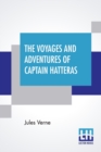Image for The Voyages And Adventures Of Captain Hatteras : Translated From The French Of Jules Verne.