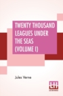 Image for Twenty Thousand Leagues Under The Seas (Volume I) : An Underwater Tour Of The World, Translated From The Original French by F. P. Walter