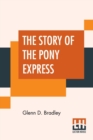 Image for The Story Of The Pony Express : An Account Of The Most Remarkable Mail Service Ever In Existence, And Its Place In History.