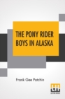Image for The Pony Rider Boys In Alaska : Or The Gold Diggers Of Taku Pass