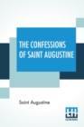 Image for The Confessions Of Saint Augustine : Translated By E. B. Pusey (Edward Bouverie)