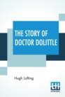 Image for The Story Of Doctor Dolittle : Being The History Of His Peculiar Life At Home And Astonishing Adventures In Foreign Parts. Never Before Printed. With An Introduction To The Tenth Printing By Hugh Walp