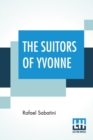 Image for The Suitors Of Yvonne : Being A Portion Of The Memoirs Of The Sieur Gaston De Luynes