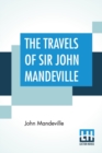 Image for The Travels Of Sir John Mandeville : The Version Of The Cotton Manuscript In Modern Spelling With A Bibliographical Note By A. W. Pollard