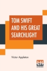 Image for Tom Swift And His Great Searchlight : Or On The Border For Uncle Sam