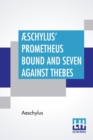 Image for AEschylus&#39; Prometheus Bound And Seven Against Thebes : Literally Translated, With Critical And Illustrative Notes, By Theodore Alois Buckley, B.A. With An Introduction By Edward Brooks, Jr.
