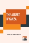 Image for The Albert N&#39;Yanza : Great Basin Of The Nile And Explorations Of The Nile Sources