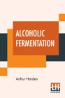Image for Alcoholic Fermentation : Edited By R. H. A. Plimmer And F. G. Hopkins