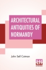Image for Architectural Antiquities Of Normandy