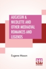 Image for Aucassin &amp; Nicolette And Other Mediaeval Romances And Legends : Translated From The French By Eugene Mason &amp; Edited By Ernest Rhys