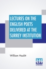 Image for Lectures On The English Poets Delivered At The Surrey Institution : Edited By Alfred Rayney Waller, Ernest Rhys
