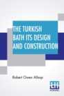 Image for The Turkish Bath Its Design And Construction