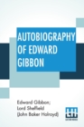 Image for Autobiography Of Edward Gibbon : As Originally Edited By Lord Sheffield With An Introduction By J. B. Bury