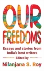 Image for Our Freedoms : Essays and Stories from India&#39;s best Writers