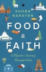 Image for Food and Faith: A Pilgrim&#39;s Journey through India