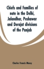Image for Chiefs and families of note in the Delhi, Jalandhar, Peshawar and Derajat divisions of the Panjab