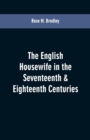 Image for The English housewife in the seventeenth &amp; eighteenth centuries
