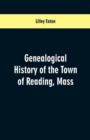 Image for Genealogical History of the Town of Reading, Mass.
