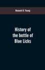 Image for History of the battle of Blue Licks