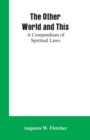 Image for The Other World and This : A Compendium of Spiritual Laws