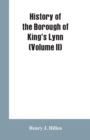 Image for History of the Borough of King&#39;s Lynn (Volume II)