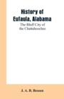 Image for History of Eufaula, Alabama : The Bluff City of the Chattahoochee