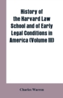 Image for History of the Harvard Law School and of Early Legal Conditions in America (Volume III)