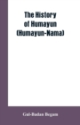 Image for The History Of Humayun (Humayun-Nama)
