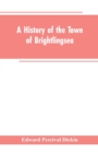 Image for A History of the Town of Brightlingsea : A Member of the Cinque Ports