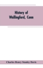 Image for History of Wallingford, Conn : From Its Settlement in 1670 to the Present Time, Including Meriden, which was One of Its Parishes Until 1806, and Cheshire, which was Incorporated in 1780