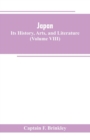 Image for Japan : Its History, Arts, and Literature (Volume VIII)
