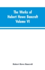 Image for The Works of Hubert Howe Bancroft Volume VI History of Central America Volume I 1501-1530
