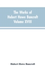 Image for The Works of Hubert Howe Bancroft Volume XVIII History of California Vol. I 1542-1800