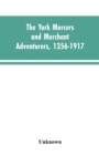 Image for The York mercers and merchant adventurers, 1356-1917