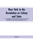 Image for New York in the Revolution as colony and state : a compilation of documents and records from the Office of the State Comptroller.VOL. I.