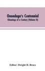 Image for Onondaga&#39;s centennial. Gleanings of a century (Volume II)