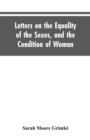Image for Letters on the Equality of the Sexes, and the Condition of Woman