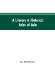 Image for A literary &amp; historical atlas of Asia