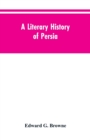 Image for A Literary History of Persia : From the Earliest Times Until Firdawsi