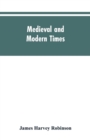 Image for Medieval and modern times; an introduction to the history of western Europe from the dissolution of the Roman empire to the opening of the great war of 1914