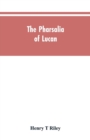 Image for The Pharsalia of Lucan, literally translated into English prose with copious notes
