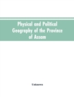 Image for Physical and Political Geography of the Province of Assam