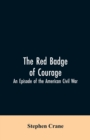 Image for The Red Badge of Courage : An Episode of the American Civil War