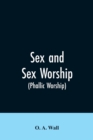 Image for Sex and Sex Worship (phallic Worship)