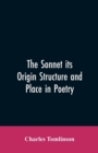Image for The Sonnet its Origin Structure and Place in Poetry