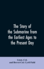 Image for The story of the submarine from the earliest ages to the present day