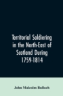 Image for Territorial Soldiering in the North-east of Scotland During 1759-1814
